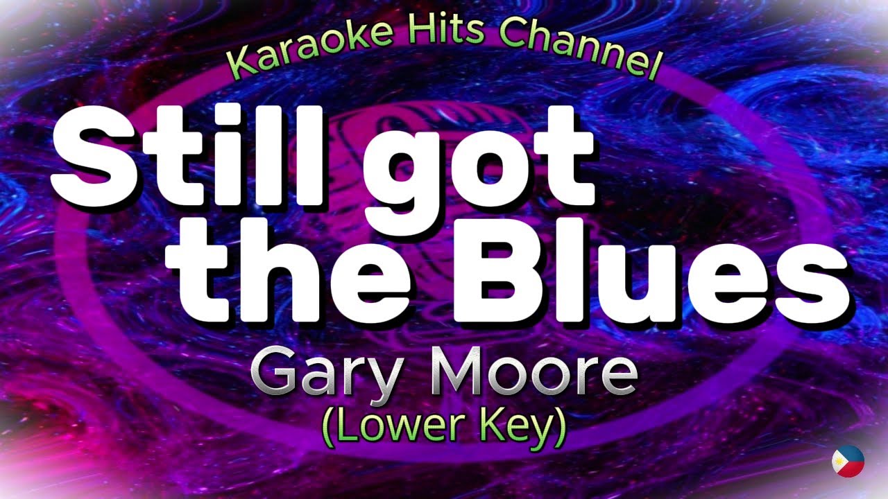 Gary  Moore - Still got the Blues (LOWER KEY) (KARAOKE VERSION)