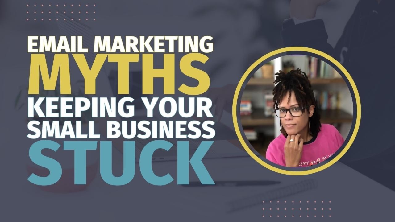 6 Email Marketing Myths Keeping Your Small Business Stuck