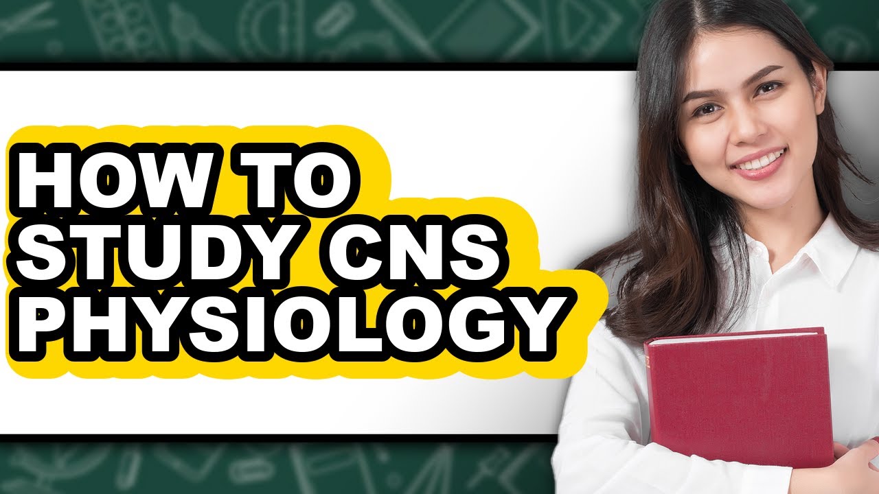 How to Study CNS Physiology (Updated)