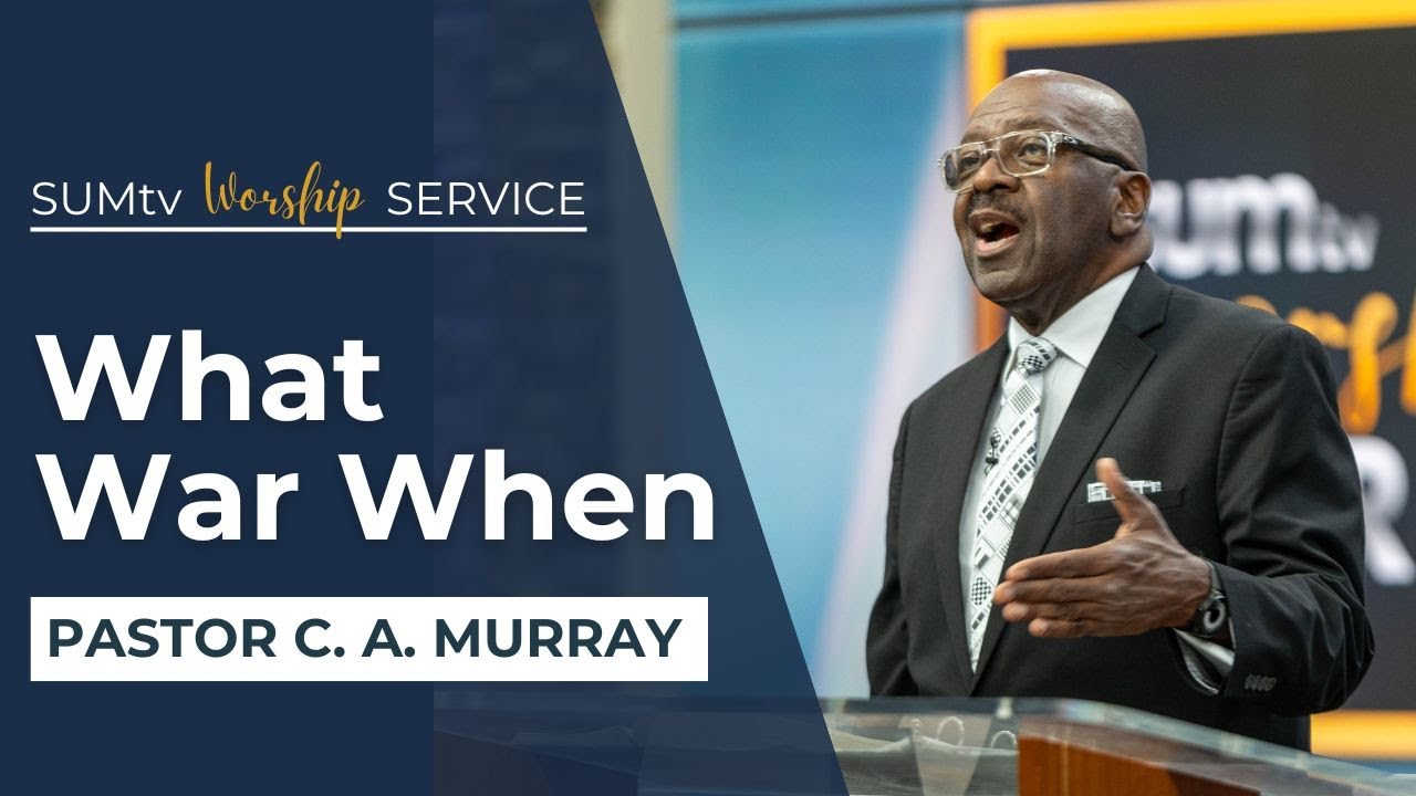 What War When? - Pastor CA Murray || Worship Hour