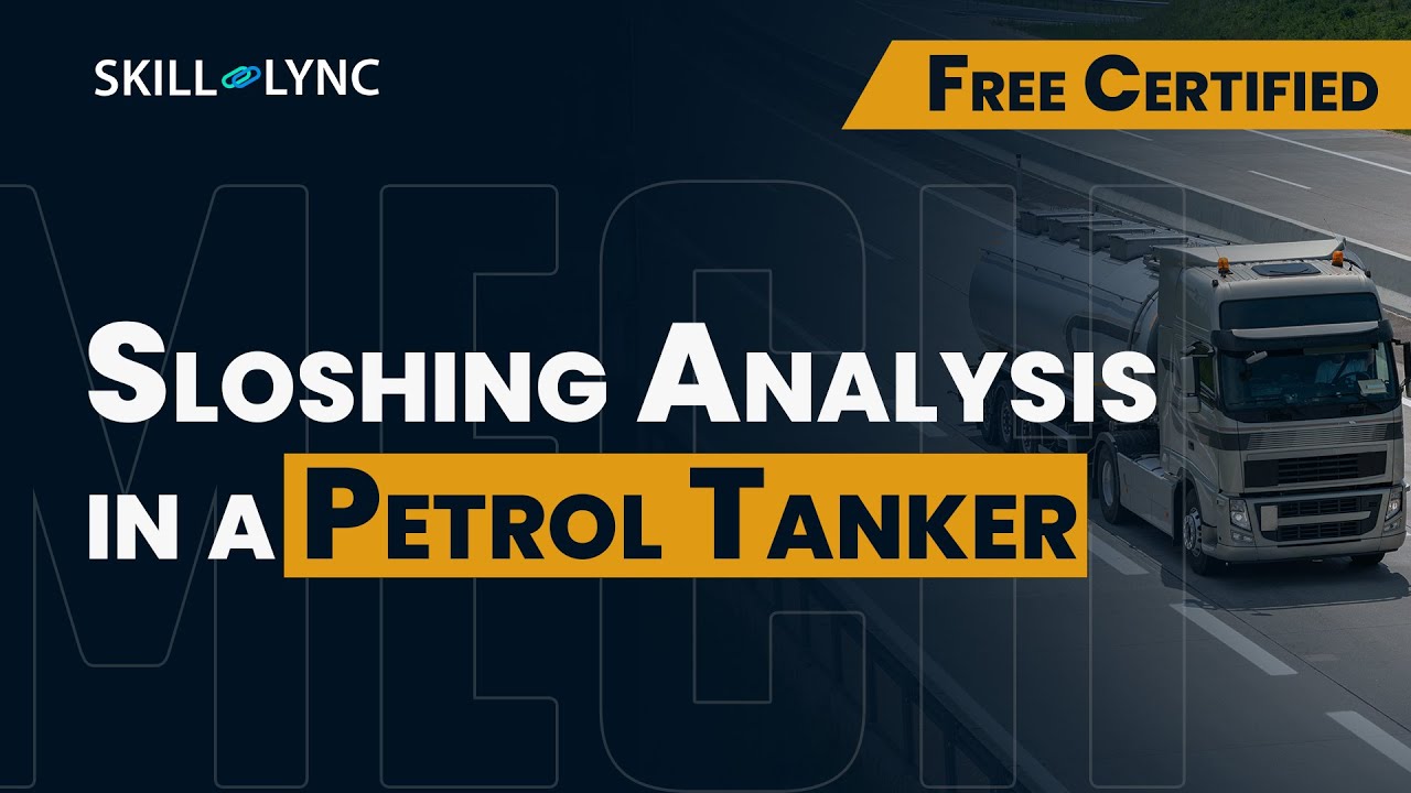 Sloshing Analysis in a Petrol Tanker | Free Certified Mechanical Engineering Workshop | Skill Lync