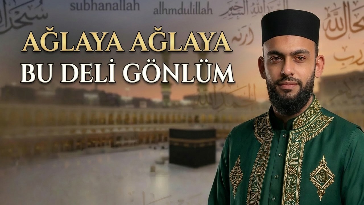 AĞLAYA AĞLAYA BU DELİ GÖNLÜM İLAHİSİ-RAMAZAN AYI
