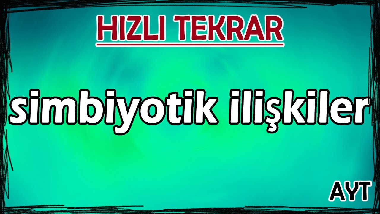 Simbiyotik İlişkiler - Ekoloji - Hızlı Tekrar