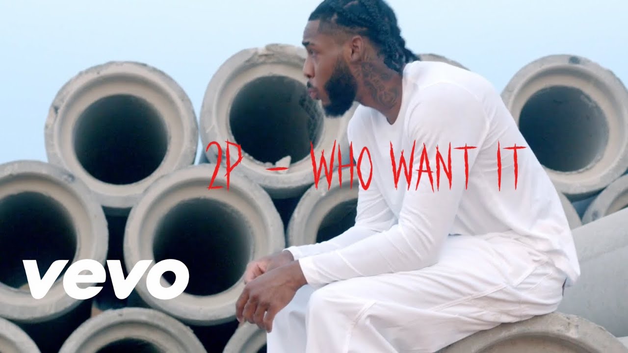 2P &ndash; WHO WANT IT? (Official Music Video)