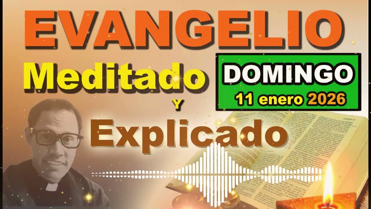 Domingo 11 ENERO del 2026 - Evangelio meditado y explicado