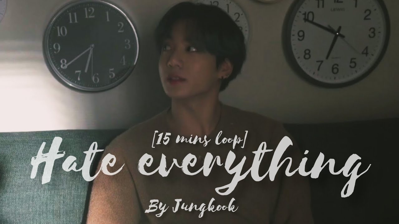 [15 mins loop] JK Hate everything | Jungkook Hate everything cover🎤😇