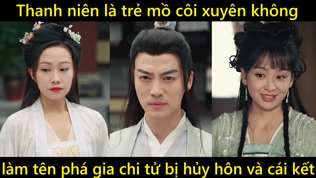 Thanh niên là trẻ mồ côi xuyên không về cổ đại vào đứa con hư, vừa đến đã bị hủy hôn và cái kết