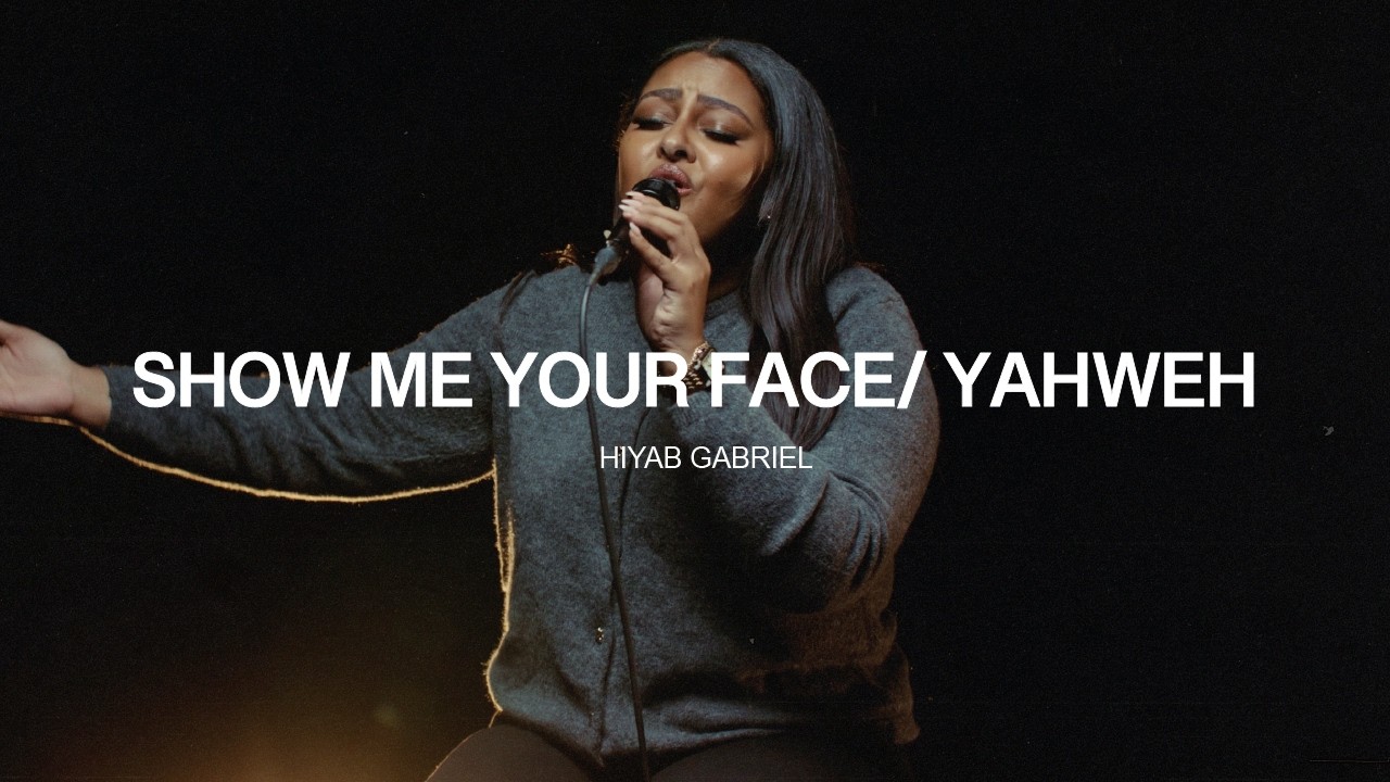 Show Me Your Face/Yahweh (Live) - Hiyab Gabriel