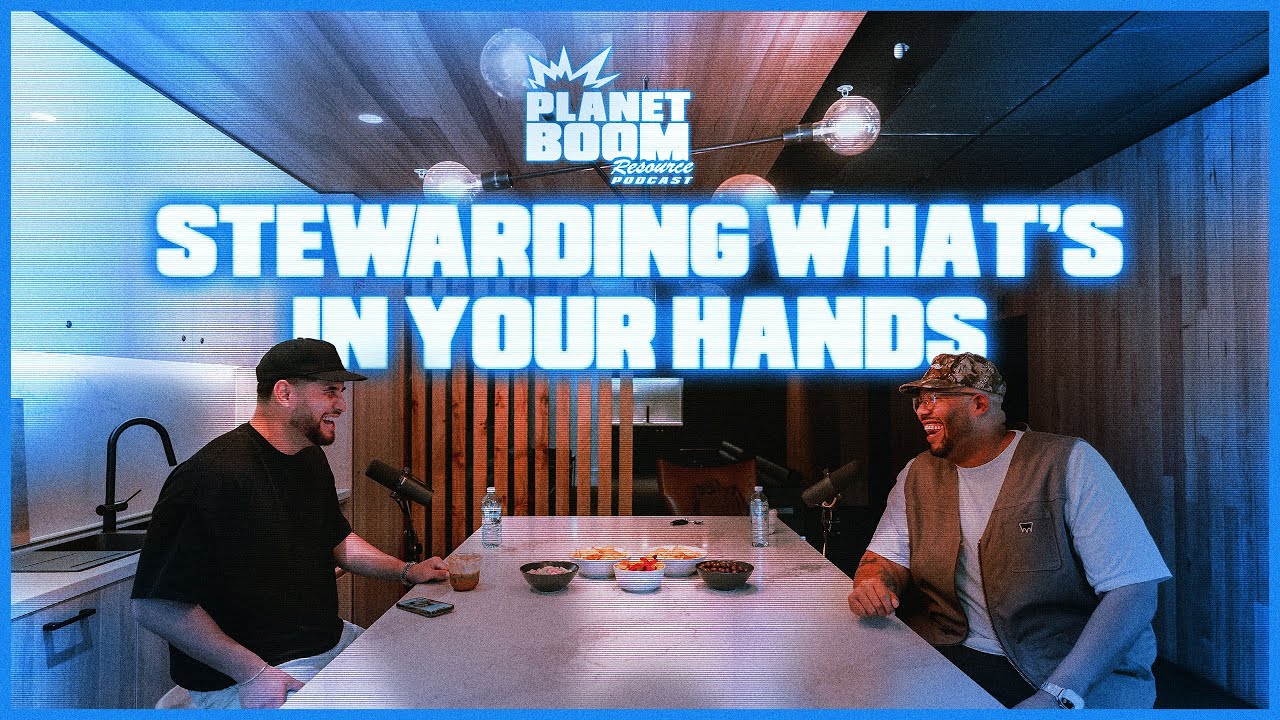Stewarding What's In Your Hands | planetboom Youth Leadership Podcast