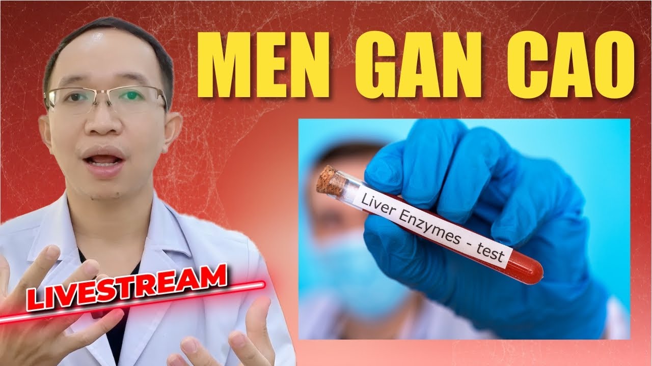 MEN GAN CAO: NGUYÊN NHÂN, TRIỆU CHỨNG VÀ CÁCH ĐIỀU TRỊ
