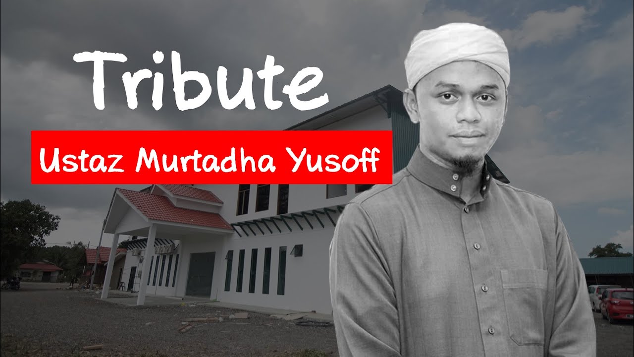 TRIBUTE & PESANAN TERAKHIR ALMARHUM USTAZ MURTADHA YUSOF SEBELUM MENINGGAL DUNIA.