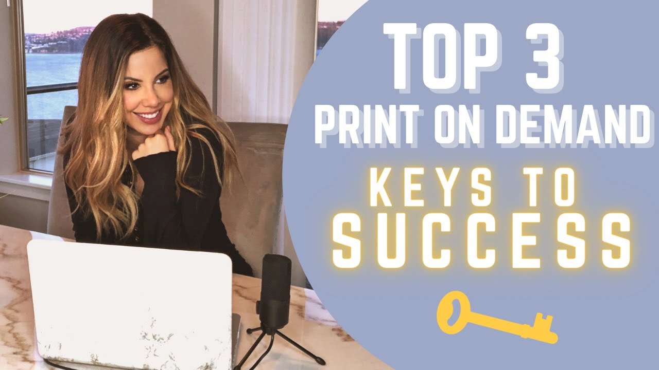 TOP 3 PRINT ON DEMAND KEYS TO SUCCESS