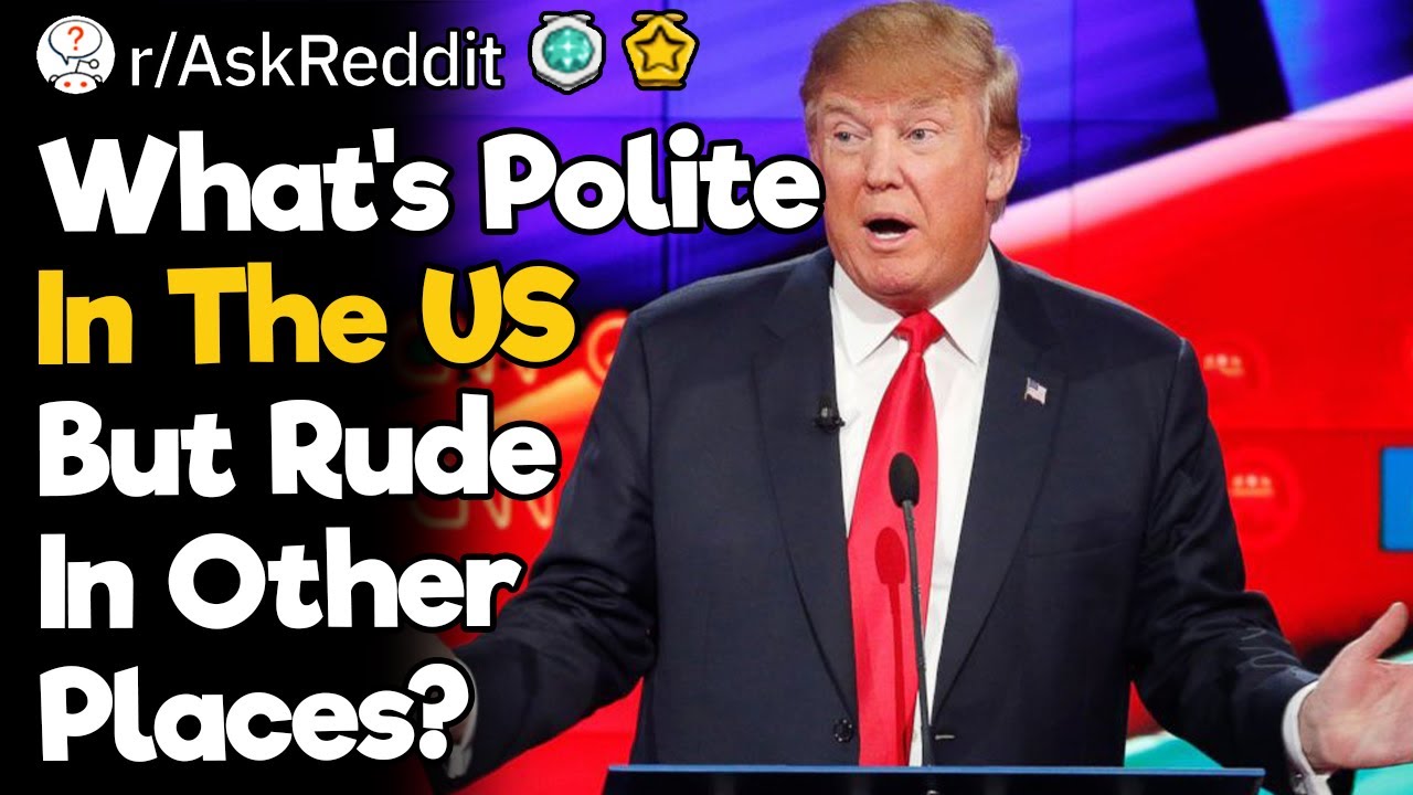 What's Polite In The US But Rude In Other Places?