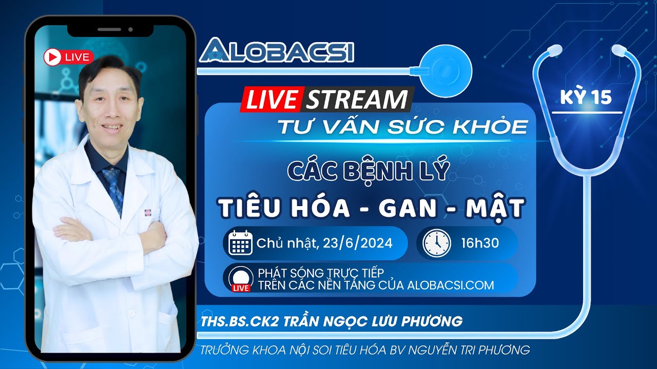 Số 15 | Tư vấn tất cả các bệnh lý, đặc biệt Tiêu hoá Gan - Mật... | ThS.BS.CK2 Trần Ngọc Lưu Phương