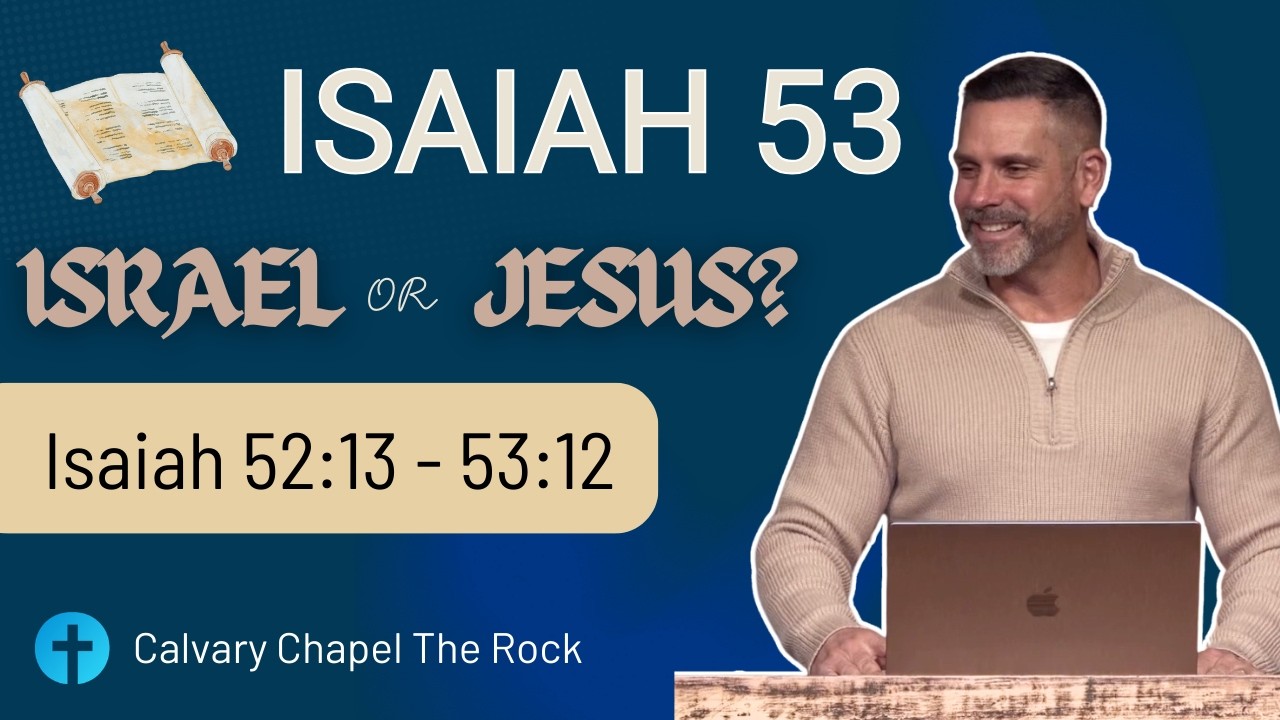 Isaiah 53 - Israel or Jesus? - Isaiah 52:13 - 53:12