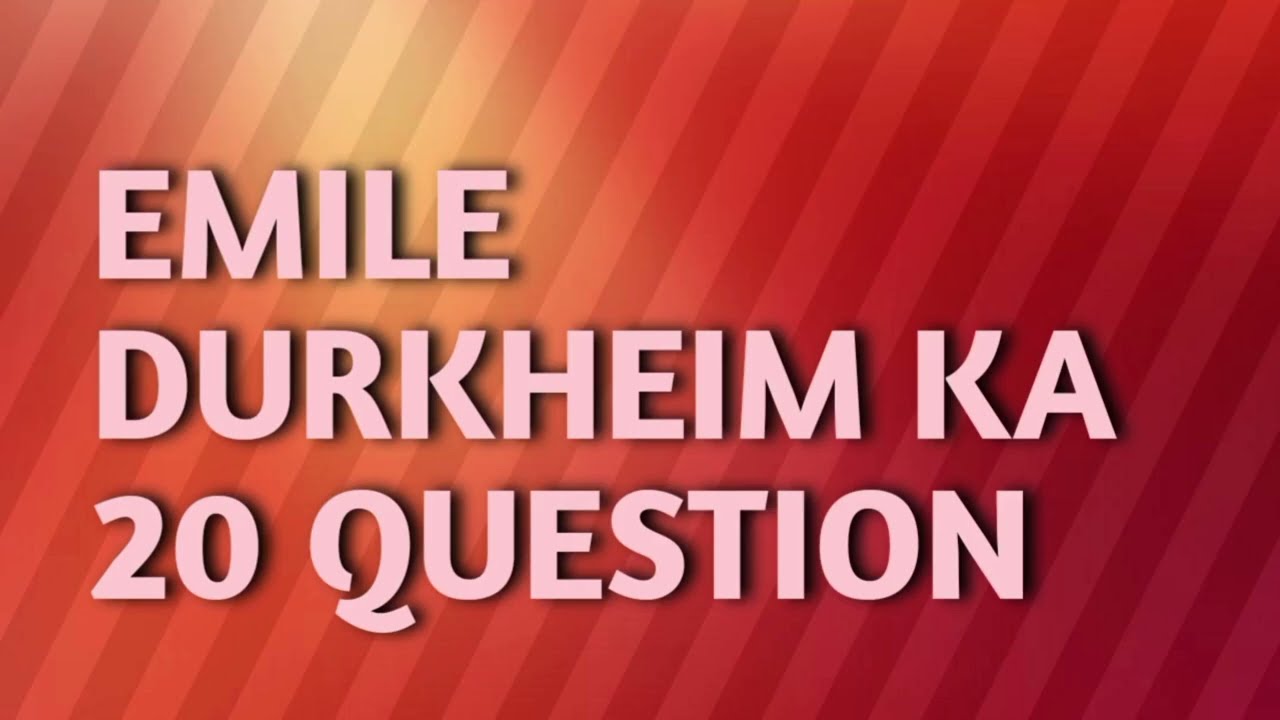 EMILE DURKHEIM KE 20 QUESTION 