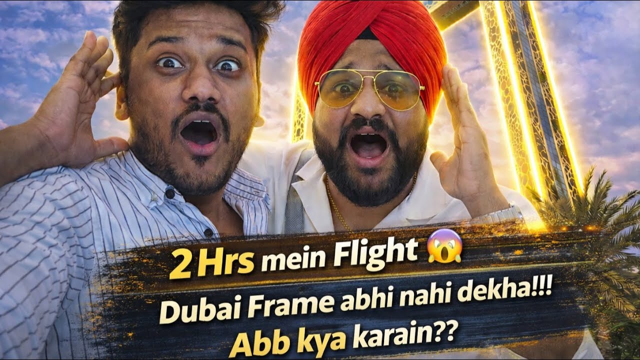 DUBAI Vlog 26 | 2 Hrs mein Flight, Dubai Frame abhi nahi dekha!!! Abb kya hoga???
