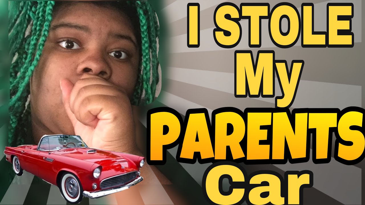I STOLE MY PARENTS CAR 🤦🏽&zwj;♀️🙄