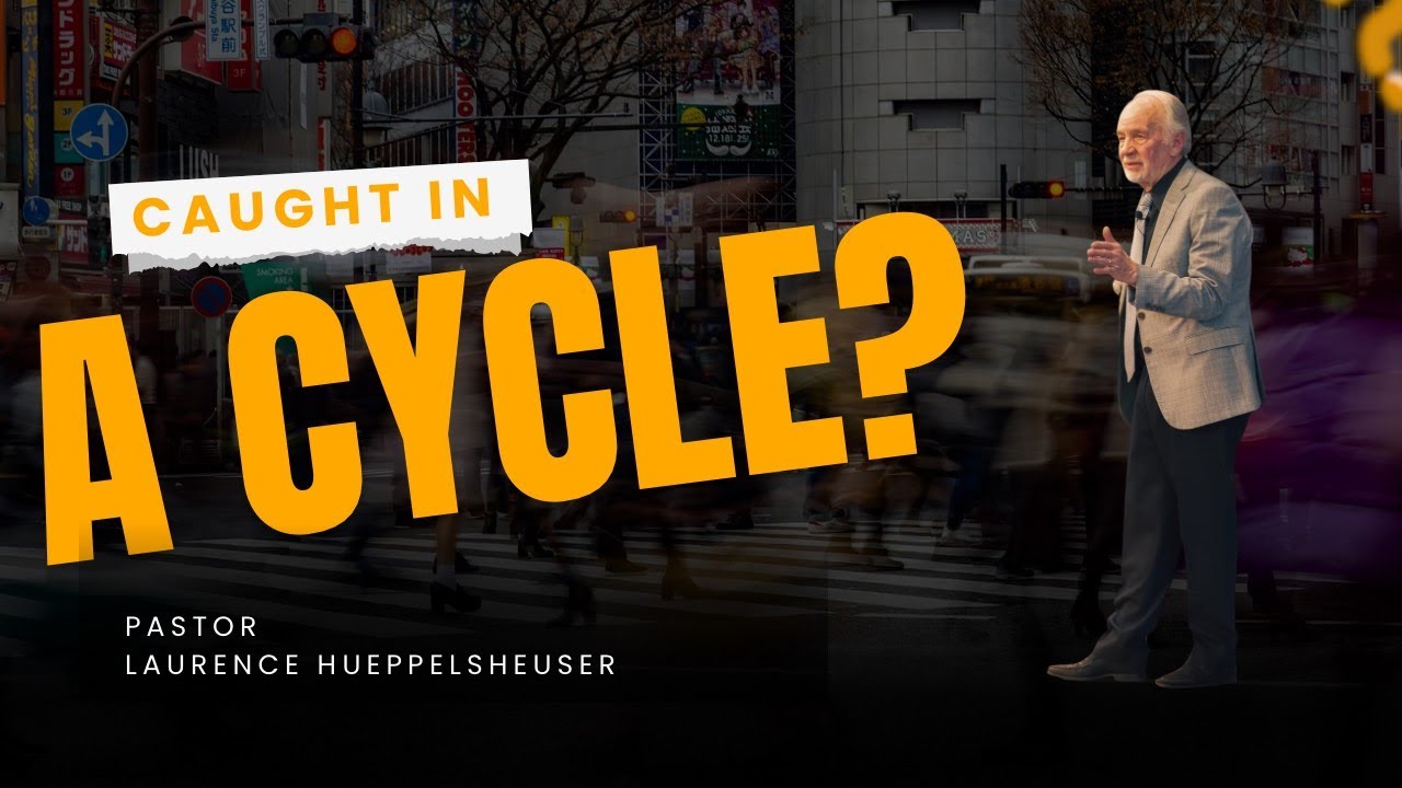 ‘Caught In A Cycle’  - Pastor Laurence Hueppelsheuser