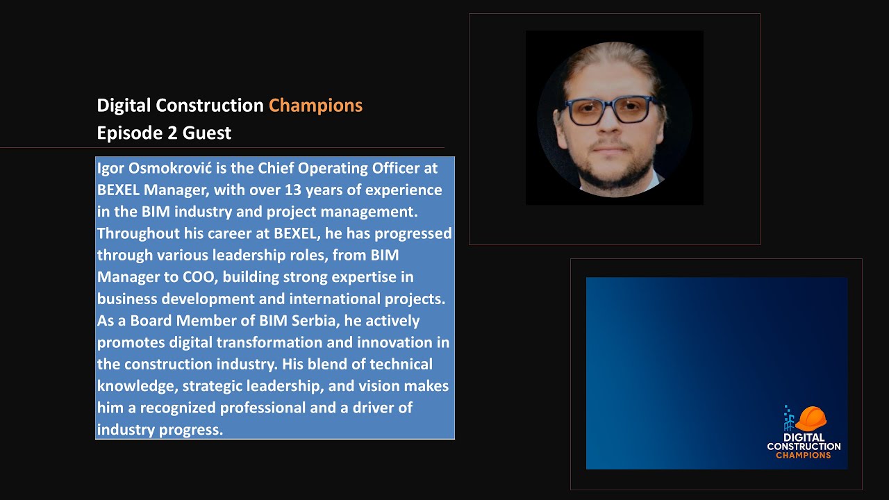 In Episode 2, Part 1/2 - Learn why Igor Osmokrovic - Bexel Manager is Digital Construction Champion