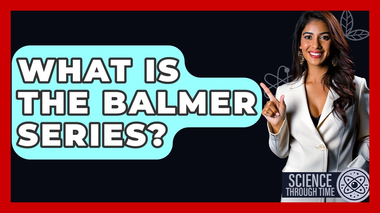 What Is The Balmer Series? - Science Through Time