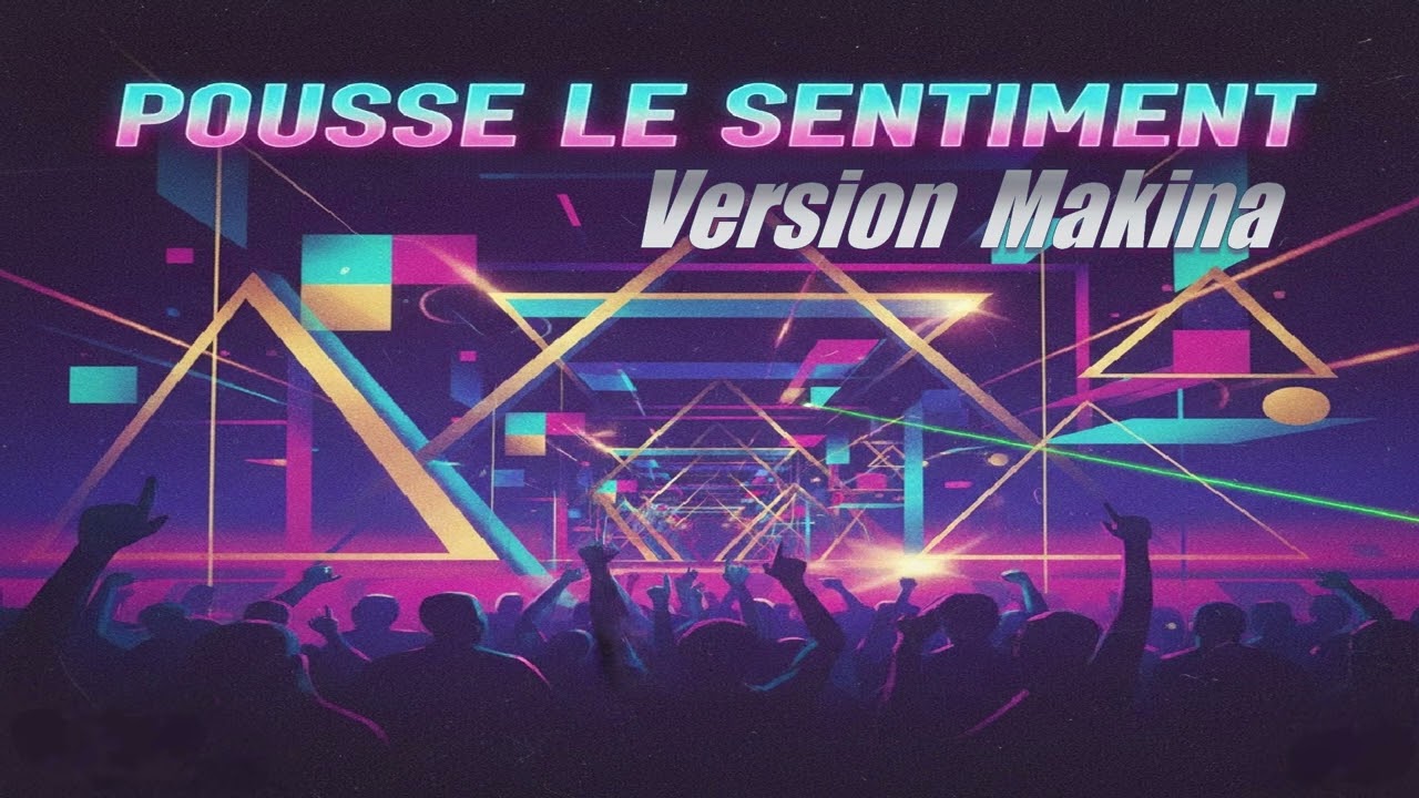Pousse Le Sentiment Version Makina