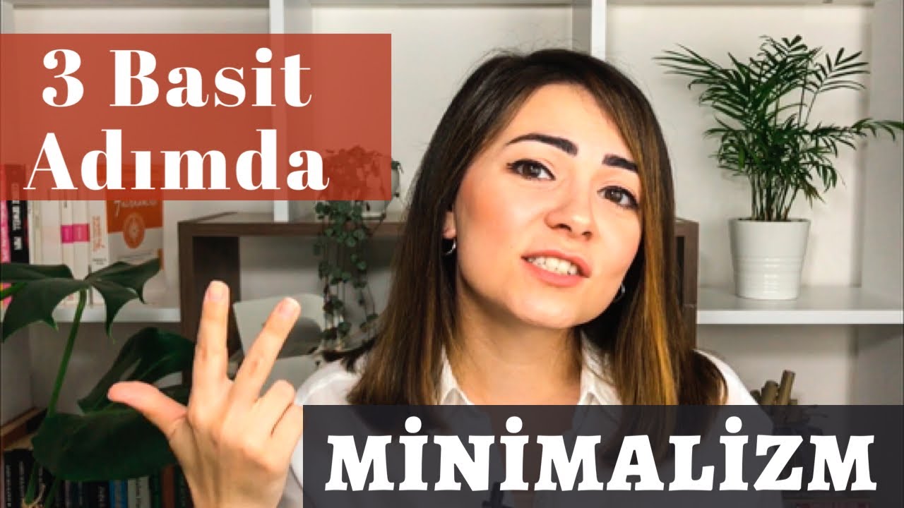 3 BASİT ADIMDA MİNİMALİZM | Minimalist Yaşam İçin Öneriler