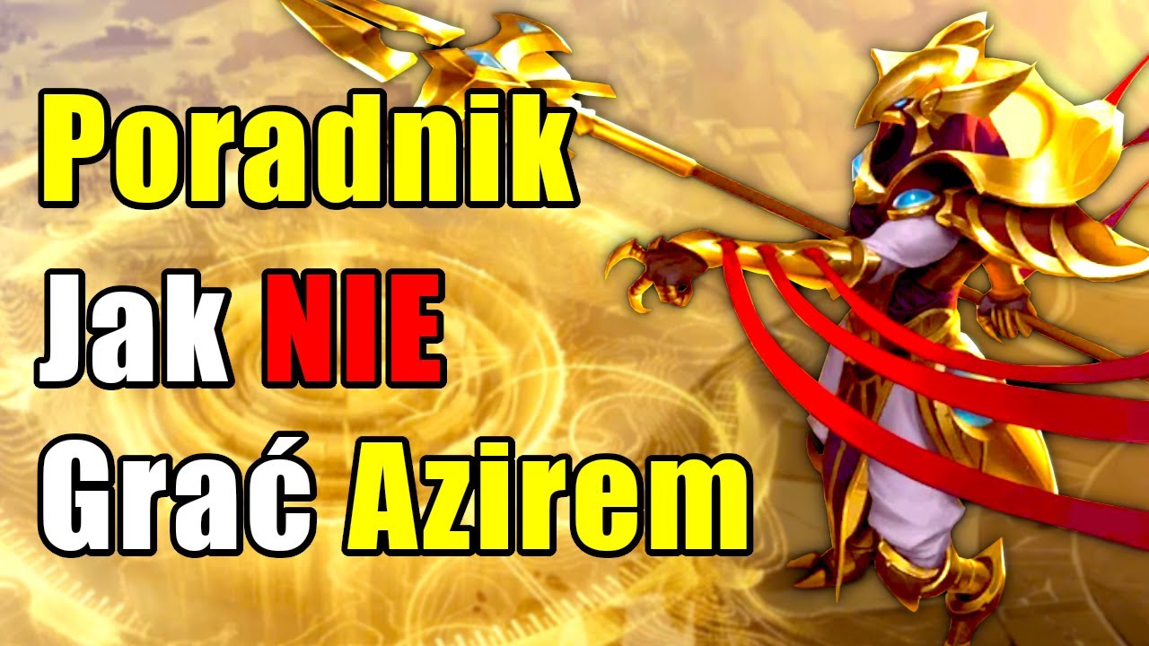 Poradnik Jak NIE Grać Azirem - League of Legends