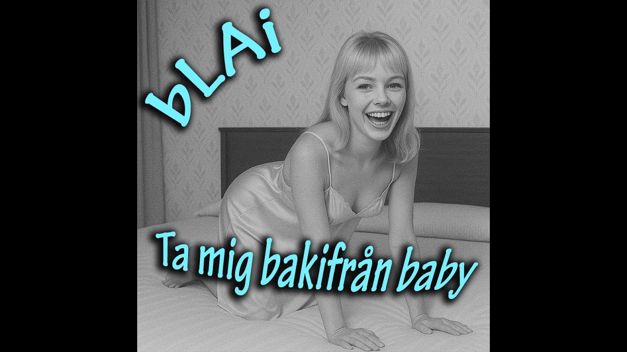 bLAi - Ta mig bakifrån baby (60's music)