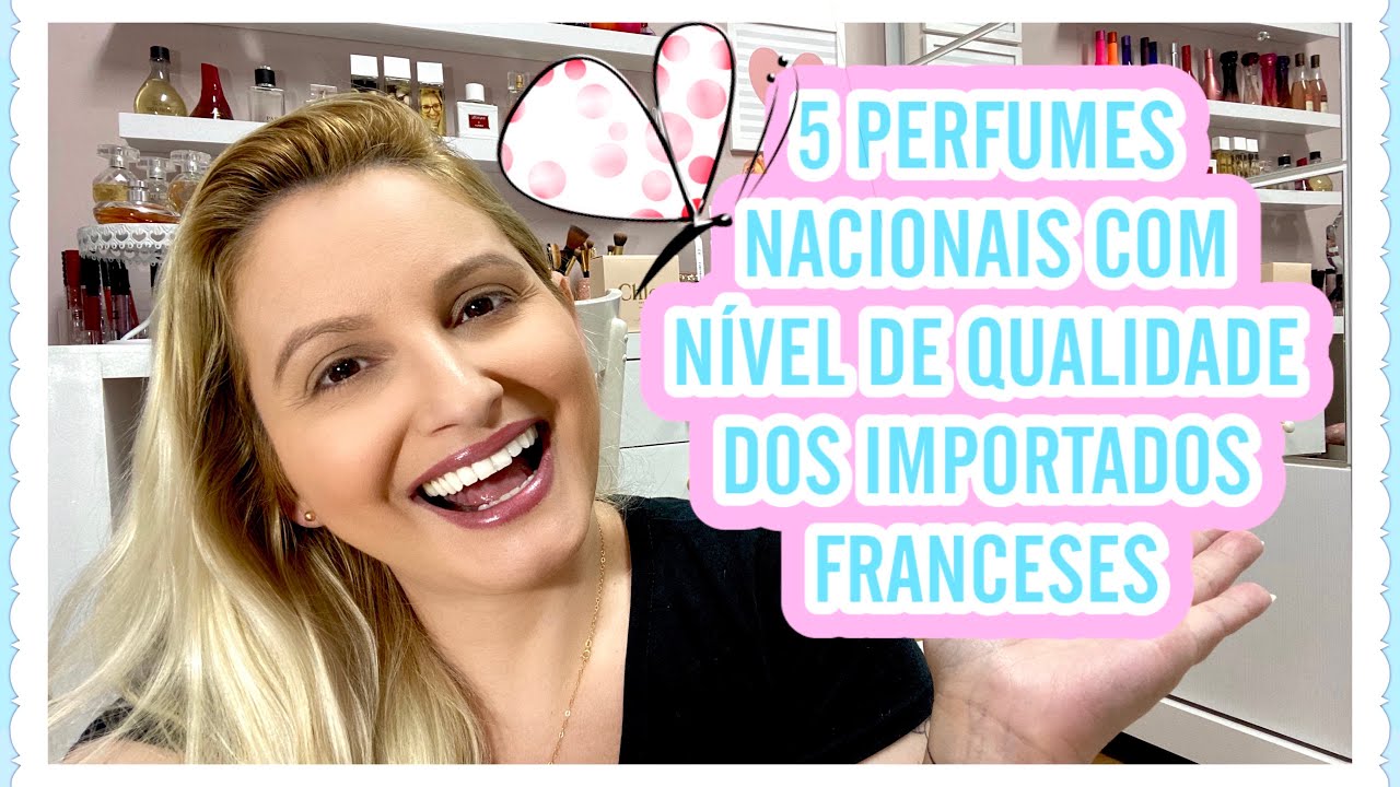 5 Perfumes Nacionais Com Qualidade De Importados Franceses 🇫🇷