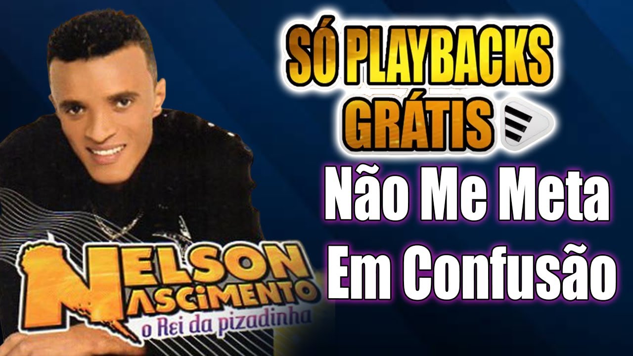 PLAYBACK NÃO ME META EM CONFUSÃO NELSON NACIMENTO GRATIS