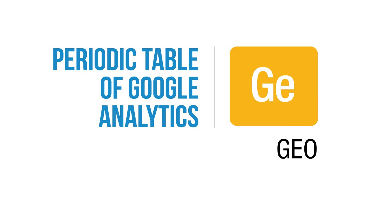 Jeffalytics' Periodic Table of Google Analytics - Audience | Geo