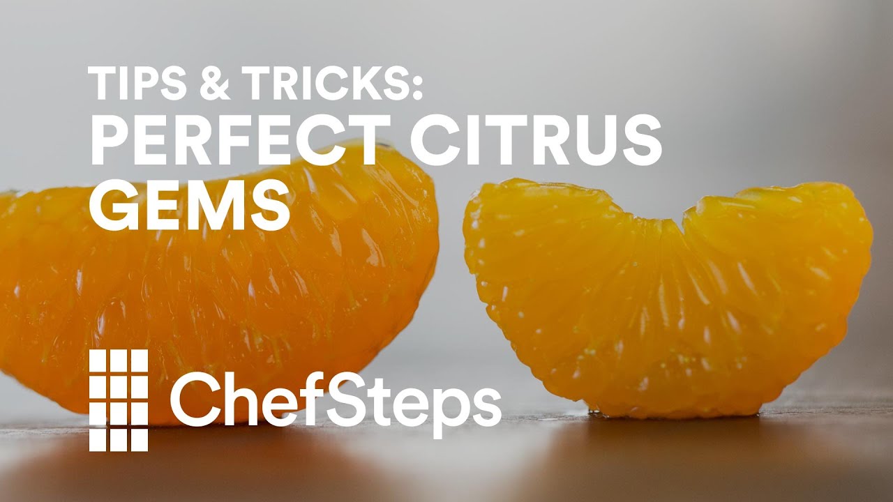 ChefSteps Tips & Tricks: Perfect Citrus Gems