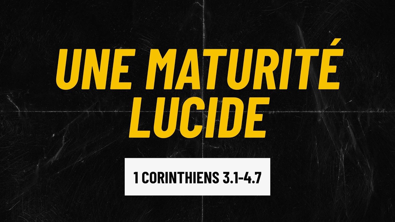 La maturité lucide (1 Corinthiens 3.1-4.7)