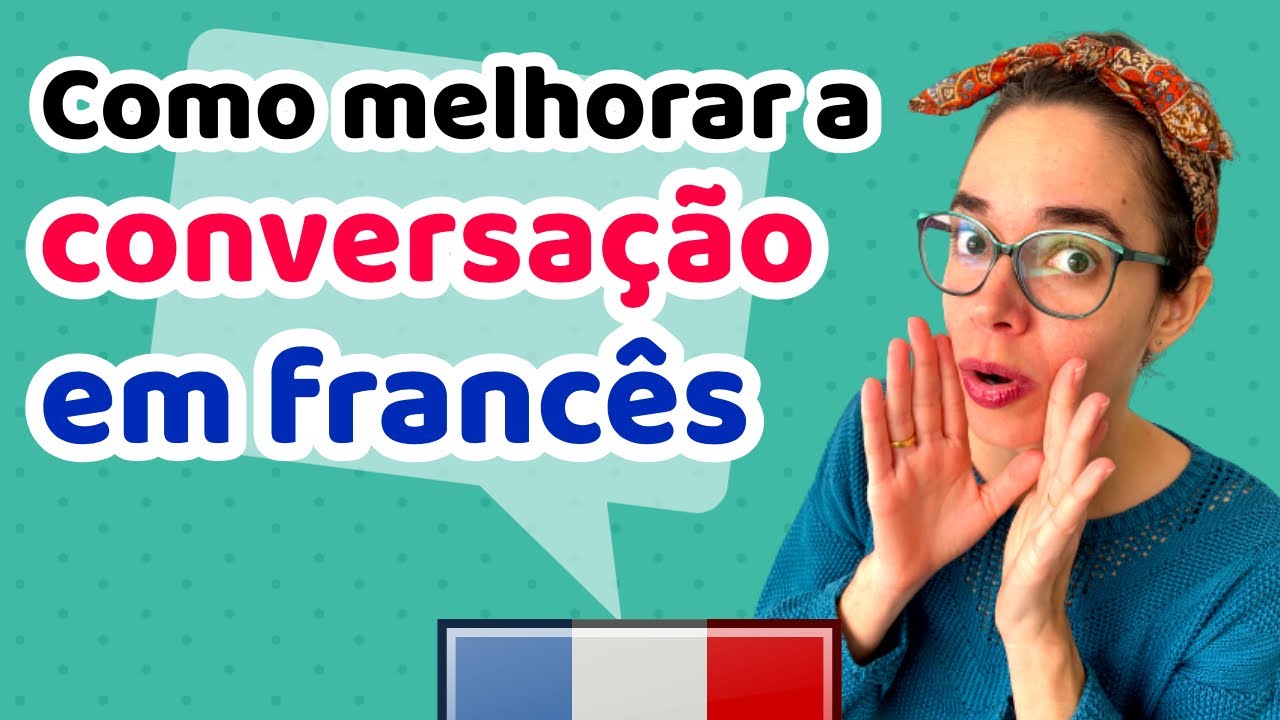 Como melhorar a Conversação em Francês? | Afrancesados