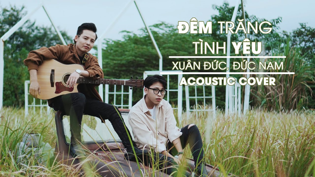 ĐÊM TRĂNG TÌNH YÊU | ACOUSTIC COVER | Xuân Đức Ft Đức Nam