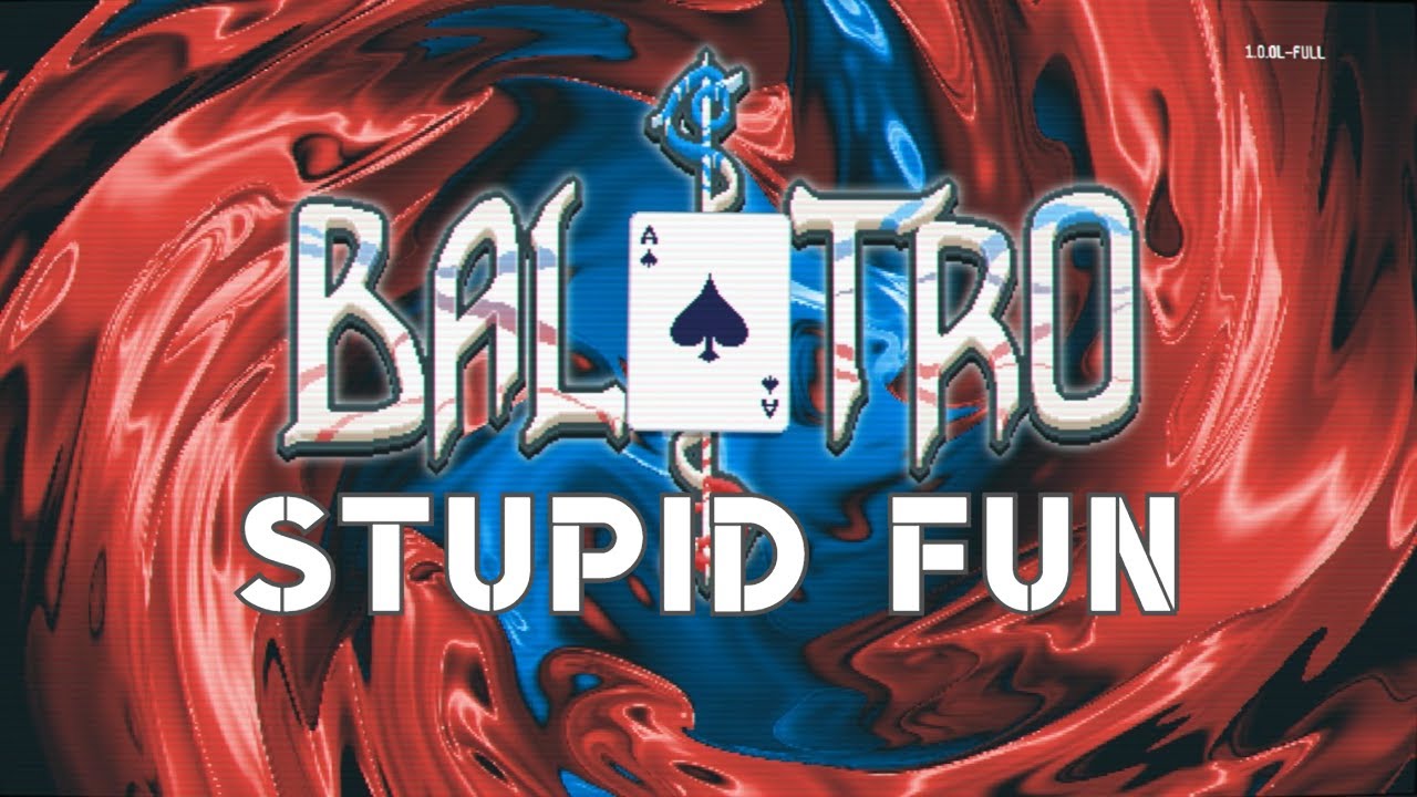 Balatro is Stupid Fun