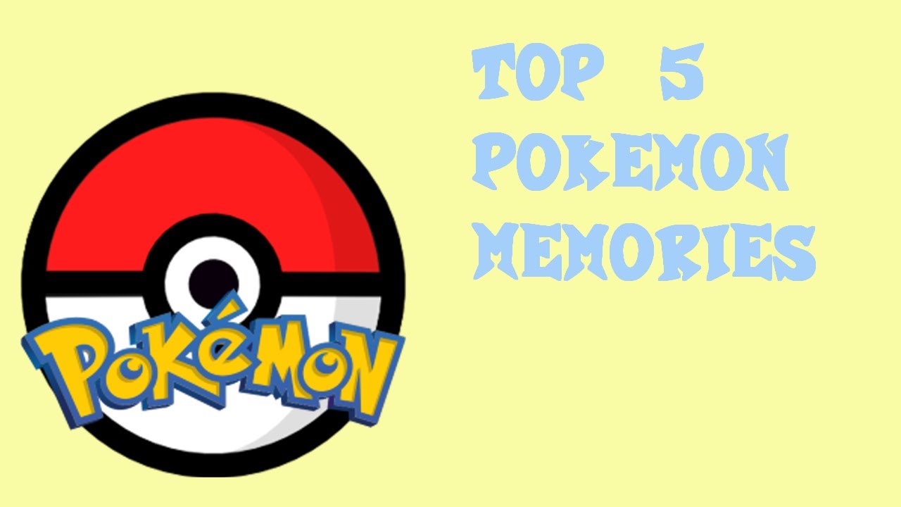 Top 5 Pok&eacute;mon Memories
