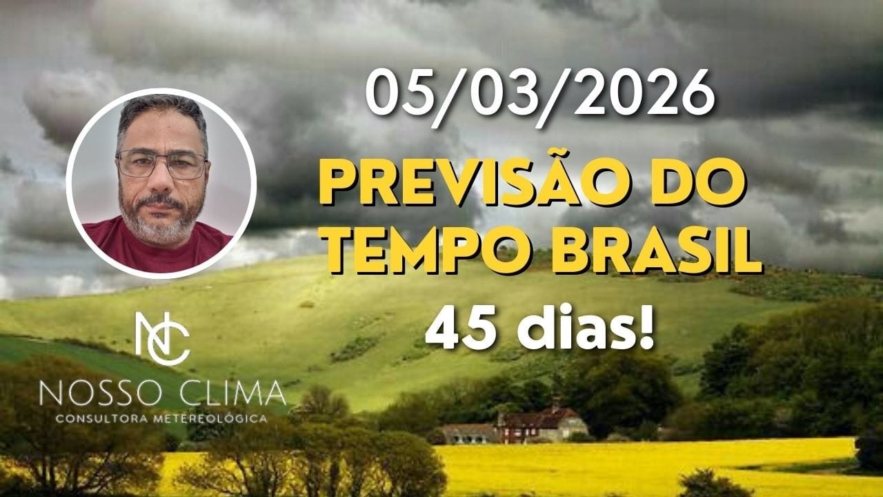 PREVISÃO BRASIL 45 DIAS! ( 05/03/26 )