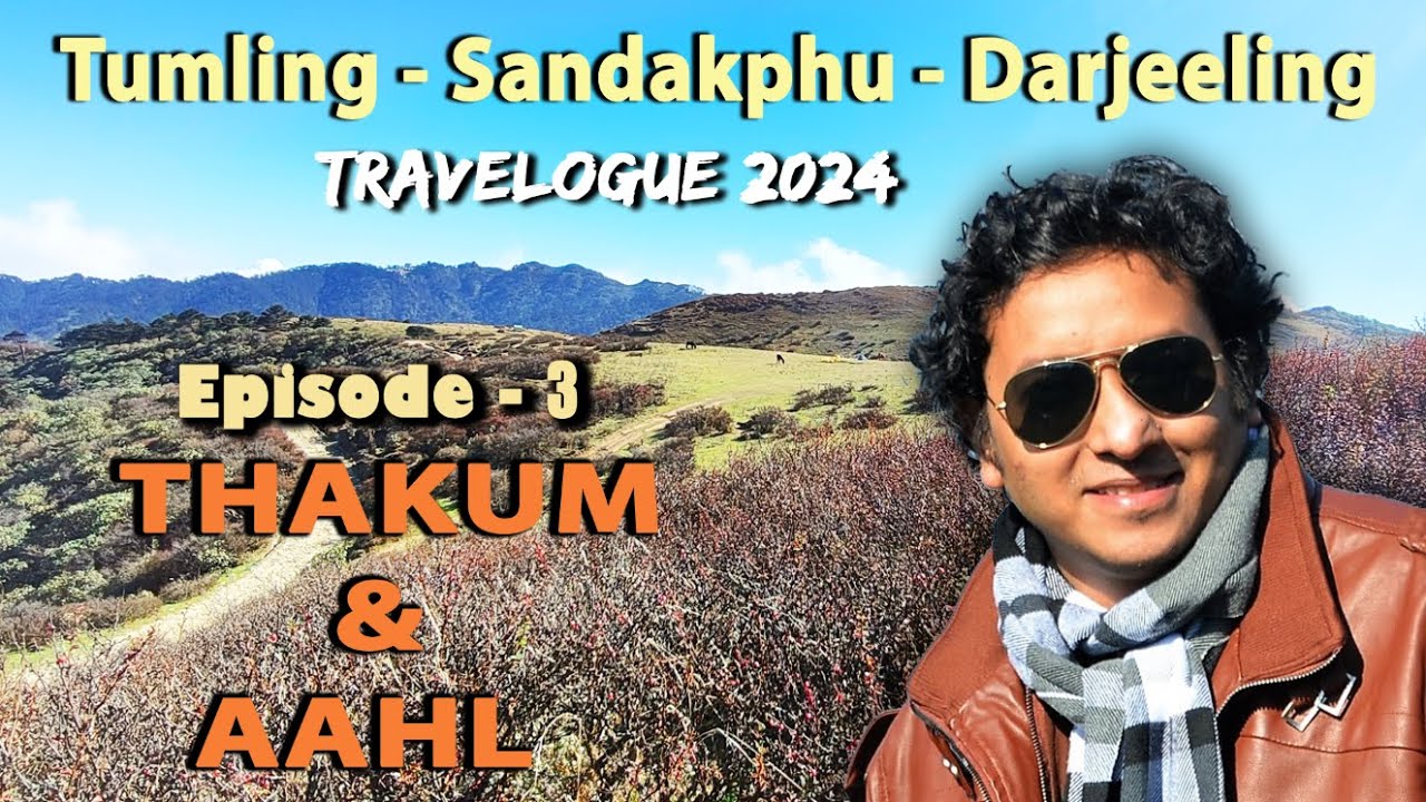 Tumling - Sandakphu - Darjeeling Travelogue 2024 | Episode 3 | Thakum Valley and Aahl Sunset