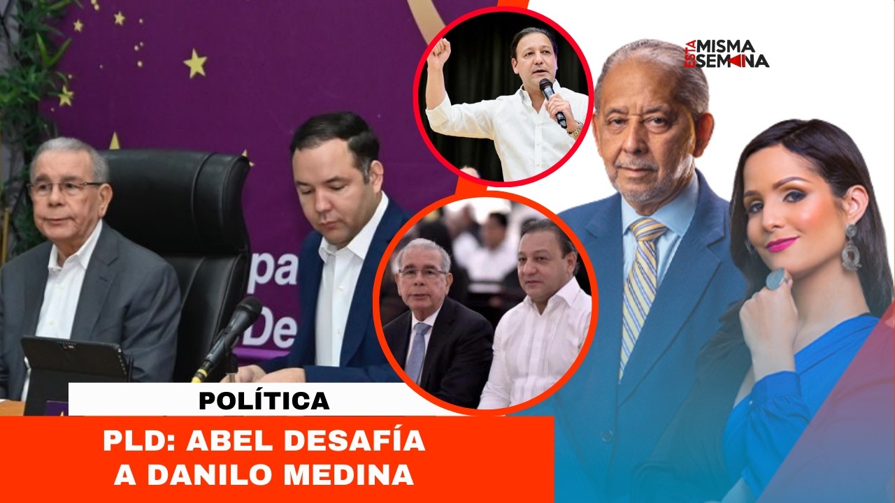 PLD: Abel desafía a Danilo Medina | Esta Misma Semana Seg-01