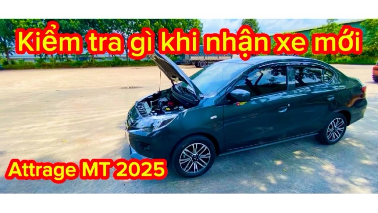 Attrage mt 2025 | cần kiểm tra những gì trước khi nhận xe mới | Giang 86