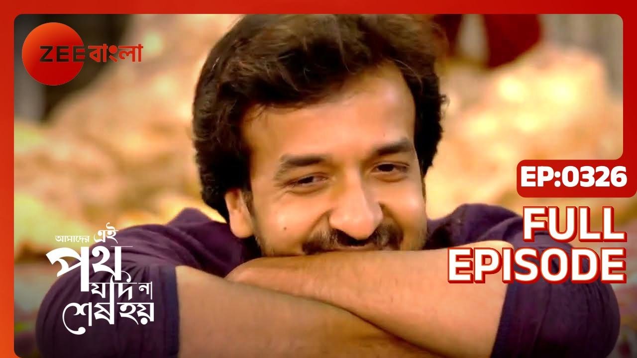 Amader Ei Poth Jodi Na Shesh Hoy - Ep - 326 - Full Episode - Anwesha Hazra - Zee Bangla