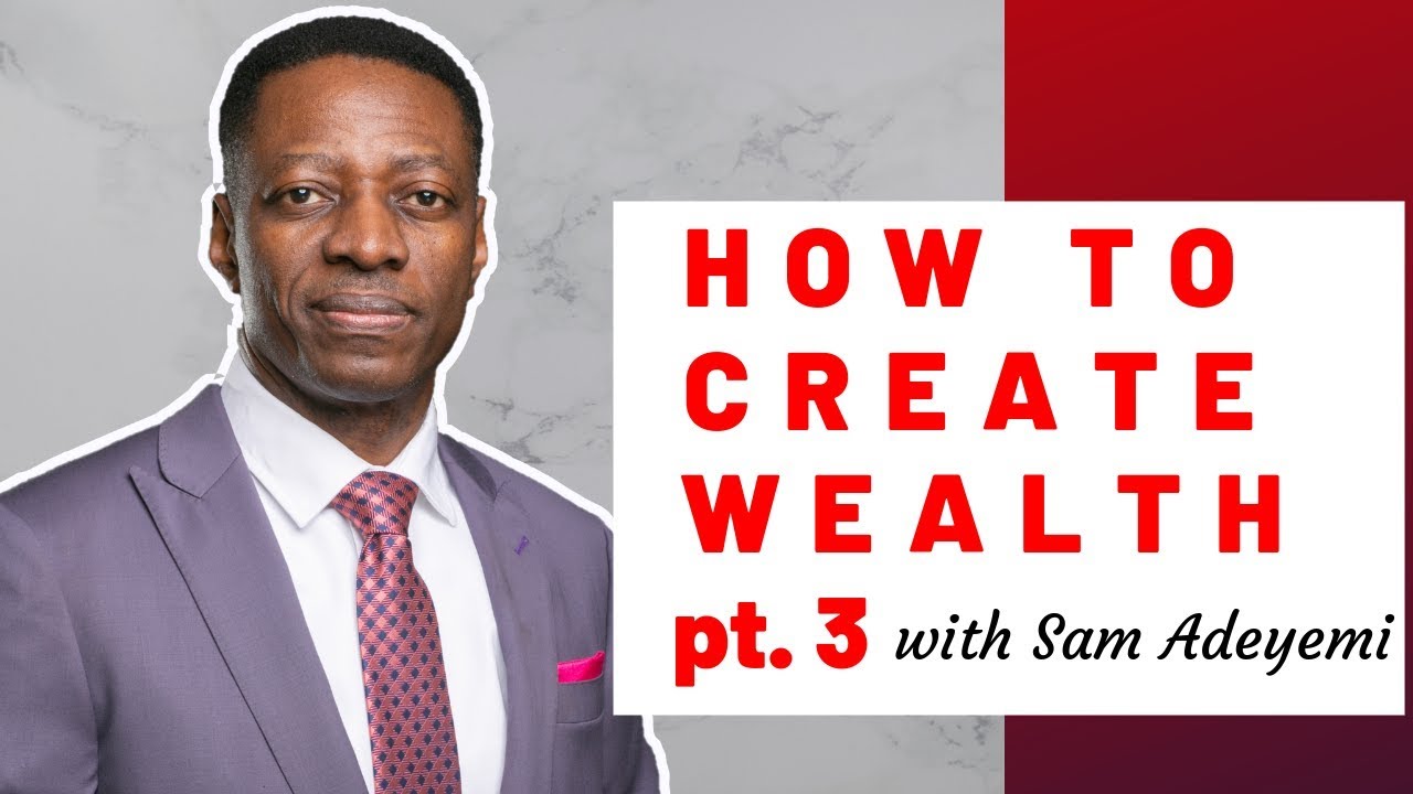 How To Create WEALTH with Sam Adeyemi | Practical Steps