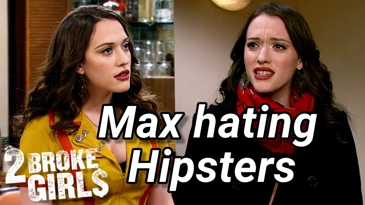 Max hating hipsters for 9 minutes straight! | 2 Broke Girls