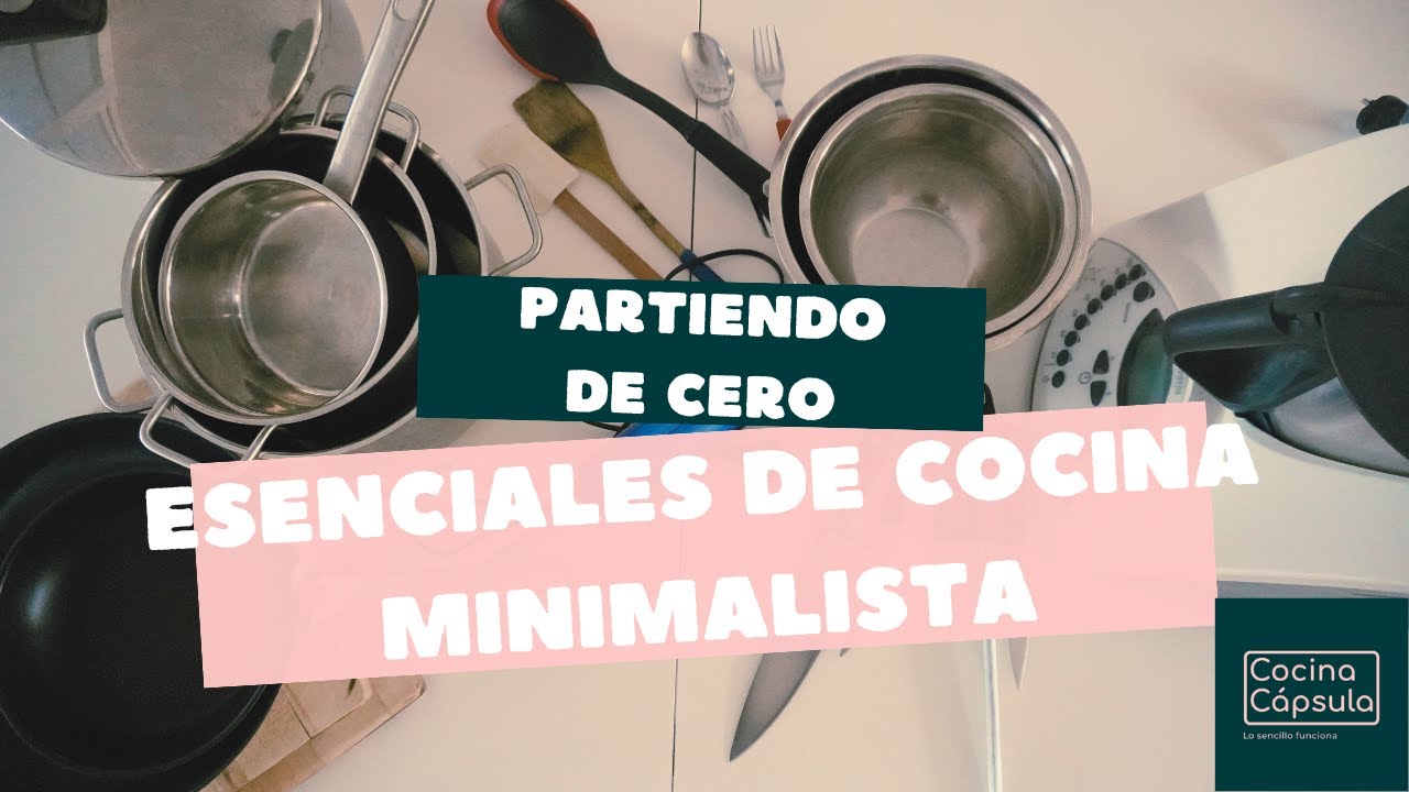 Esenciales de cocina minimalista. Si empezaras de cero.