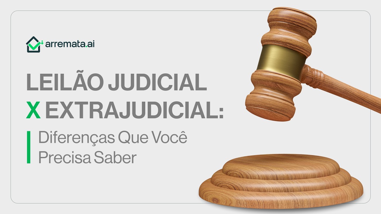 Leilão Judicial x Extrajudicial: Diferenças que você precisa saber
