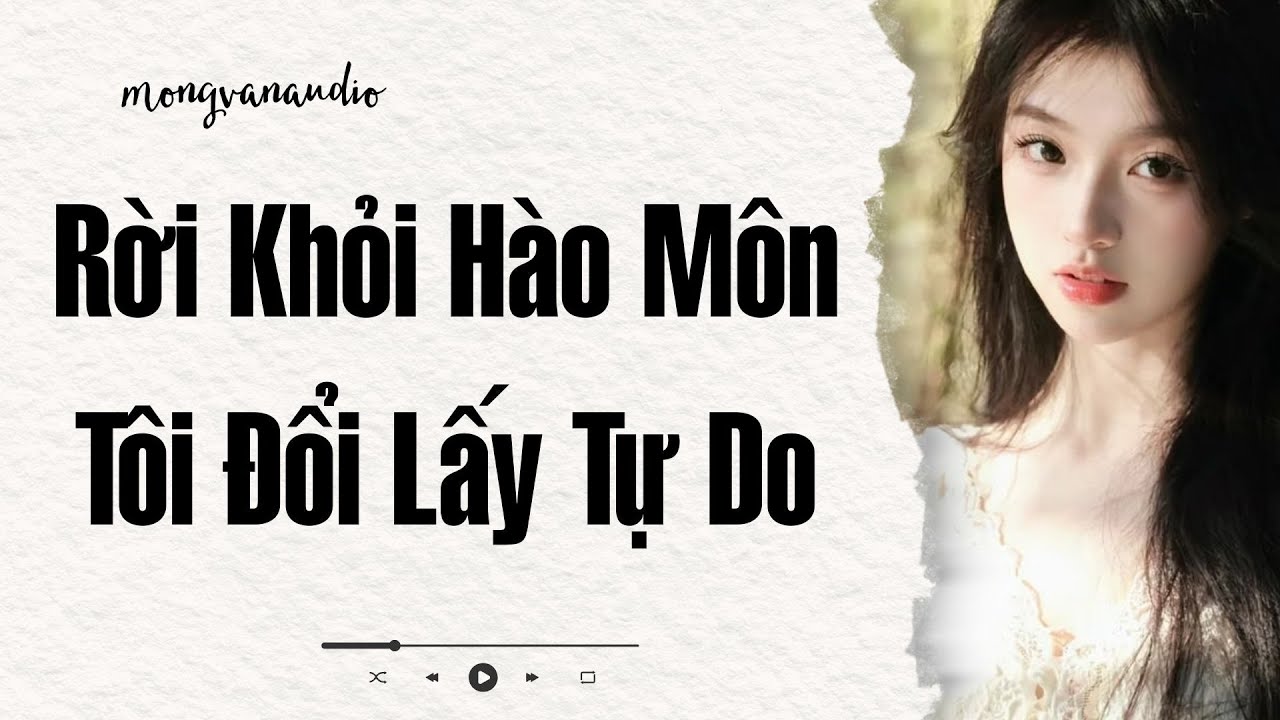 [Truyện Audio] Rời Khỏi Hào Môn Tôi Đổi Lấy Tự Do | Mộng Vân Audio | Full