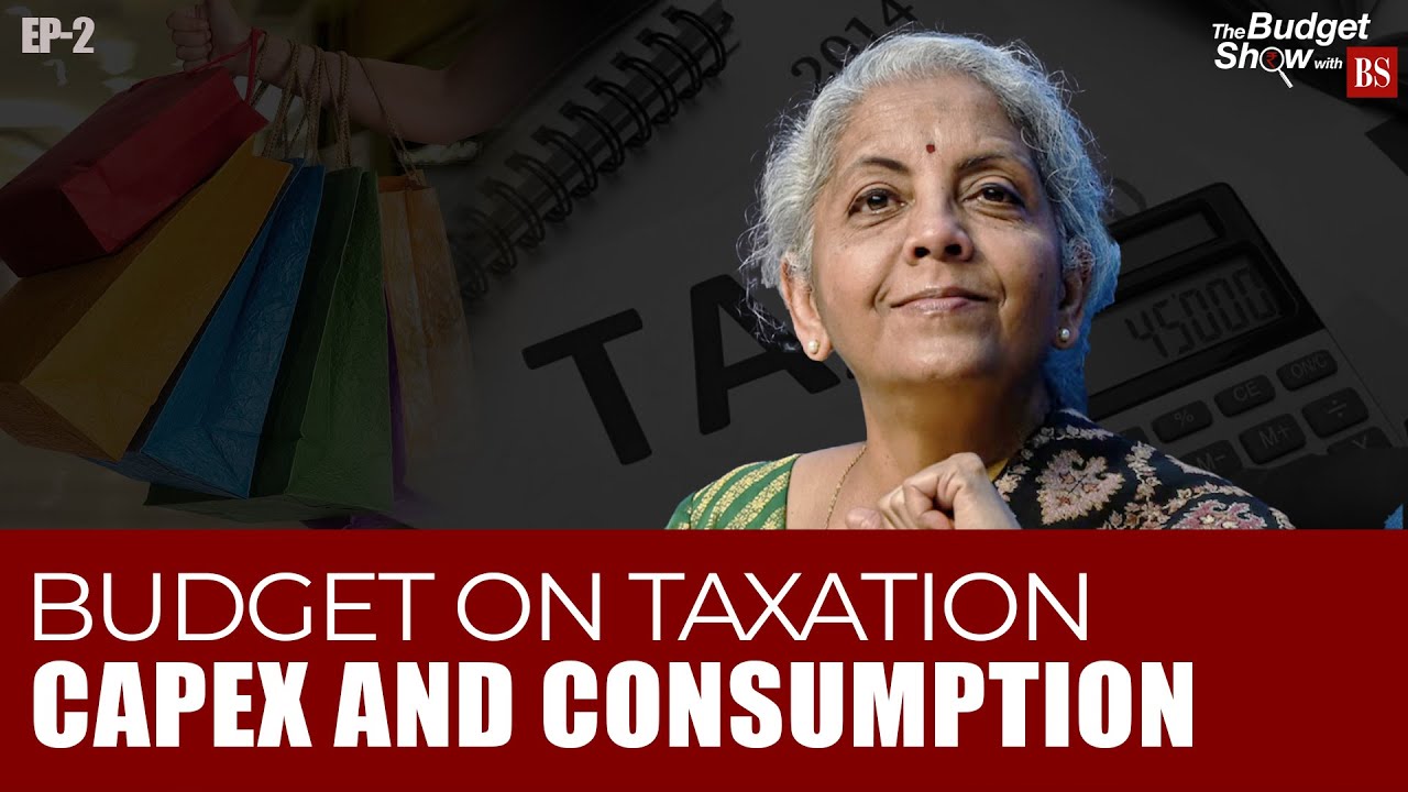 The Budget Show with BS: TAXATION, CAPEX AND CONSUMPTION
