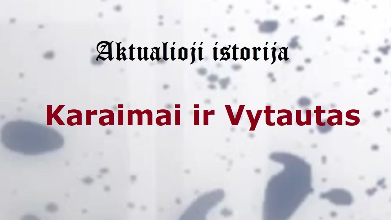 „Aktualioji istorija“ (149): Karaimai ir Vytautas